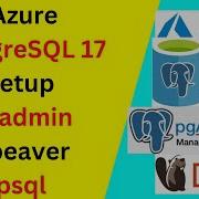 Настройка и подключение сервера базы данных Azure для PostgreSQL 17 с помощью Pgadmin Psql и обно