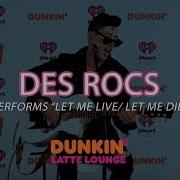 Des Rocs Performs Let Me Live Let Me Die Live DLL