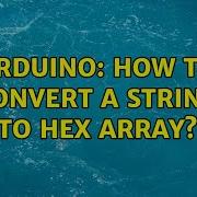 Arduino How To Convert A String To Hex Array