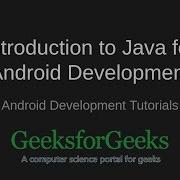 Android Development Tutorials Introduction To Java For Android Development GeeksforGeeks