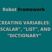 PART 6 Robot Framework Creating Variables Scalar List And Dictionary
