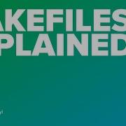 Makefiles Explained By Oleksandr Siryi