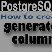 Want To Learn How To Compute The Value For A Generated Column In PostgreSQL 15