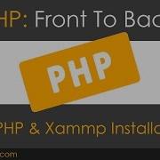 PHP Front To Back Part 2 PHP7 Xammp Installation