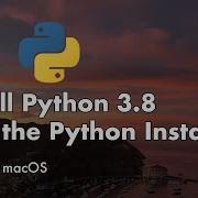 Install Python 3 8 And Django 3 On MacOS 2 Of 9 Install Python 3 8 With The Python Installer