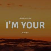 Isabel LaRosa I M Yours Lyrics