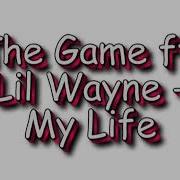 The Game Ft Lil Wayne My Life Lyrics