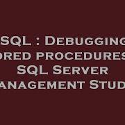 SQL Debugging Stored Procedures In SQL Server Management Studio