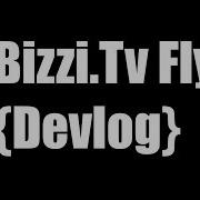 Bizzi Tv Fly Devlog