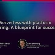 AWS Re Invent 2025 Scaling Serverless With Platform Engineering A Blueprint For Success CNS361