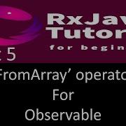 FromArray Operator To Create Observable RxJava Tutorial Part 5
