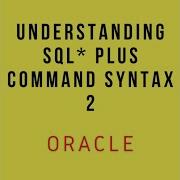Oracle SQL PLUS Understanding Command Syntax 2
