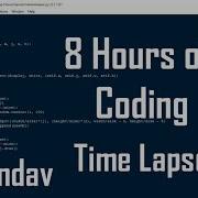 8 Hours Of Coding Time Lapse
