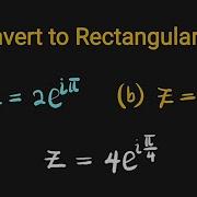 How To Convert Complex Numbers From Exponential To Rectangular Form