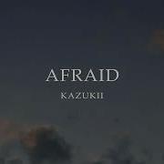 Kazukii Afraid