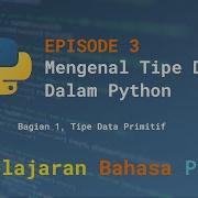 Eps 3 Mengenal Tipe Data Dalam Python Part 1