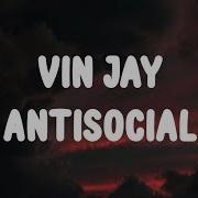 Vin Jay ANTISOCIAL LYRICS
