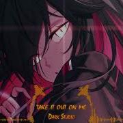 Nightcore Take It Out On Me Thousand Foot Krutch Rock