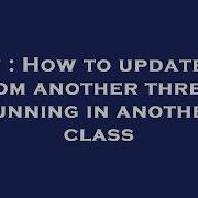 C How To Update UI From Another Thread Running In Another Class