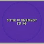 Setting Up Environment For PHP