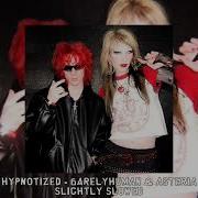HYPNOTIZED 6arelyhuman Asteria Slightly Slowed