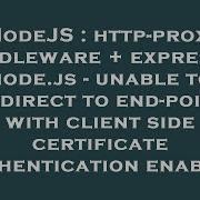 NodeJS Http Proxy Middleware Express Node Js Unable To Redirect To End Point With Client Sid