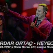 Serdar Ortaç Heyecan DELIGHT X Sabri Berke Afro House Remix