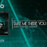 Mike Williams X Curbi Vs Axwell Ingrosso Take Me There Vs More Than You Know