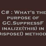 C What S The Purpose Of GC SuppressFinalize This In Dispose Method