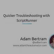 Quick Troubleshooting With ScriptRunner