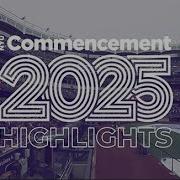 Commencement 2025 Highlights