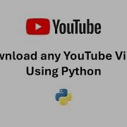 How To Download Any YouTube Video With Desired Quality Using Python 2025