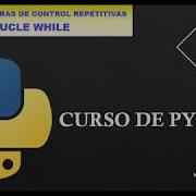 9 CURSO DE PYTHON Estructuras De Control Repetitivas BUCLE WHILE