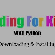 Coding For Kids With Python Part 1 Downloading Installing