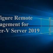 02 Configure Remote Management For Hyper V Server 2019