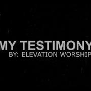My Testimony Elevation Worship Lyrics Video