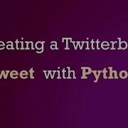Use Python And Tweepy To Create A Twitter Bot