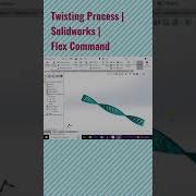 Twisting Process Flex Command Solidworks Solidworks 3dmodeling Twisting Designengineering