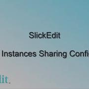 SlickEdit Share A Configuration Across Multiple Instances Of The Editor