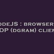 NodeJS Browser As UDP Dgram Client