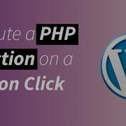 How To Execute A PHP Function On Button Click