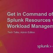 Get In Command Of Splunk Resources With Workload Management
