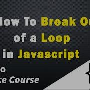 How To Break Out Of A Loop In JavaScript