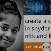 Create A Chatbot In Spyder Using NLTK Natural Language Tool Kit And Keras Code To Create C 2 C