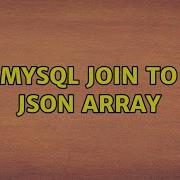 MySQL JOIN To JSON Array 2 Solutions