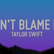 Taylor Swift Don T Blame Me Lyrics