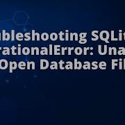 Troubleshooting SQLite3 OperationalError Unable To Open Database File