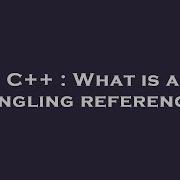 C What Is A Dangling Reference