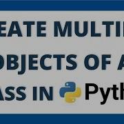 Multiple Objects Of A Class In Python Using For Loop And List