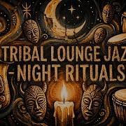 Tribal Lounge Jazz Ritual Deep Bass Restrained Groove For Night Sessions